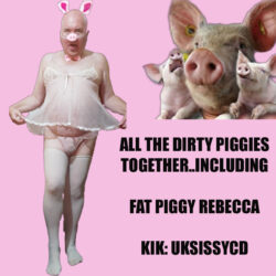 ~ STUPID SISSY PIGGY REBECCA