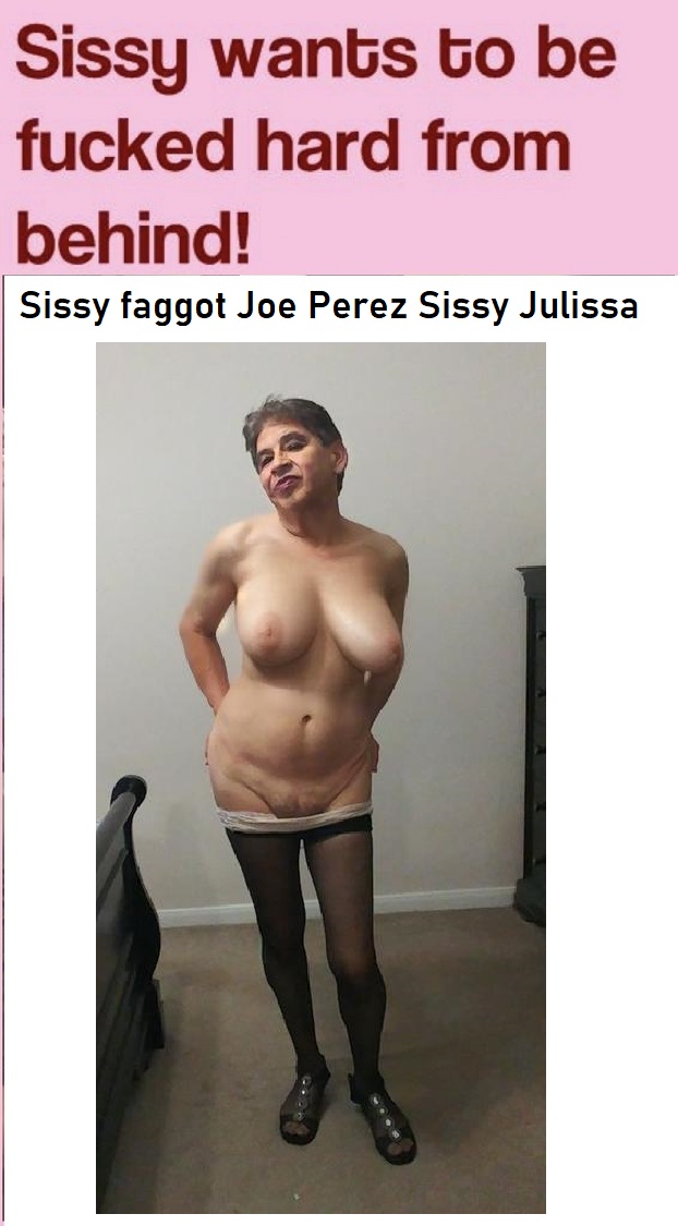Sissy Julissa f*ggot Joe Perez