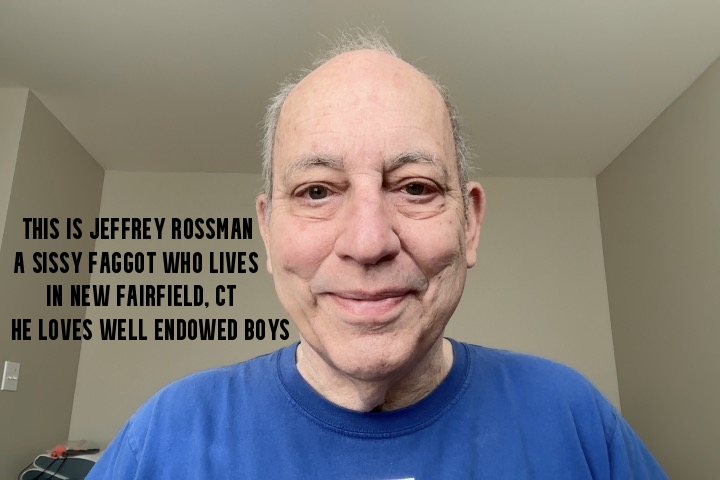 This is Jeffrey Rossman. Did you know he is really a sissy f*ggot from CT?