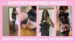 Exposed: Sissy Sophia f*ggot. Married secret sissy name and location
