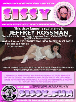 Jeffrey Rossman, named and outed sissy f*ggot from New Fairfield, CT