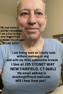 Jeffrey Rossman from New Fairfield, CT comes out as a sissy f*ggot