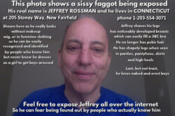 This is the sissy f*ggot, Jeffrey Rossman, from New Fairfield, CT