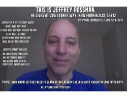 This is the real sissy f*ggot, Jeffrey Rossman from CT