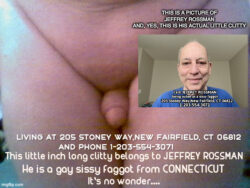 Exposing and outing sissy f*g Jeffey Rossman from New Fairfield, CT, USA